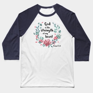 Christian Bible Verse: God is the strength of my heart (dark text with flower wreath) Baseball T-Shirt